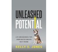 Unleashed Potential: Life and Business Tips from Baxter and His Best Friend