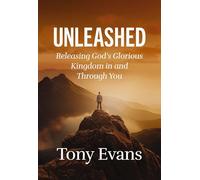 Unleashed: Releasing God's Glorious Kingdom in and Through You
