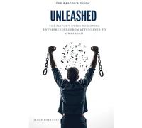 UNLEASHED: The Pastor’s Guide to Moving Entrepreneurs from "Attendance" to Ownership