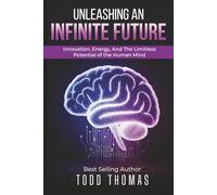 Unleashing An Infinite Future: Innovation, Energy, and the Limitless Potential of the Human Mind