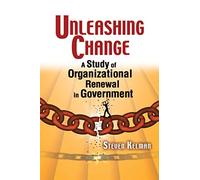 Unleashing Change: A Study of Organizational Renewal in Government
