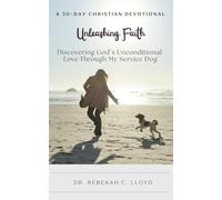 Unleashing Faith: Discovering God’s Unconditional Love Through My Service Dog: A 30-Day Christian Devotional