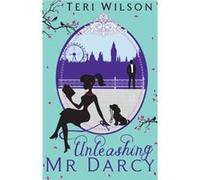 Unleashing Mr Darcy Wilson, Teri (Auteur)