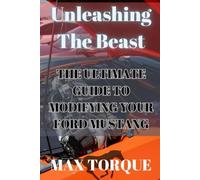 Unleashing The Beast: The Ultimate Guide to Modifying your Ford Mustang