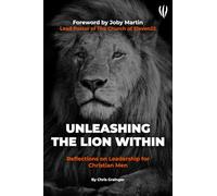 Unleashing The Lion Within: Reflections on Leadership for Christian Men