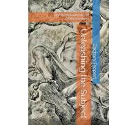 Unleashing the Subject: Volume I: On the Metaphysics of Consciousness