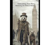 Unleashing Your Fire: Mastering Desire Without Shame: An Unapologetic Life1