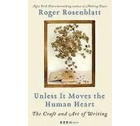 Unless It Moves the Human Heart: The Craft and Art of Writing
