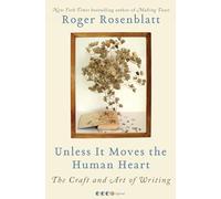 Unless It Moves the Human Heart: The Craft and Art of Writing