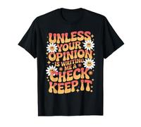Unless Your Opinion is Writing Me A Check Keep It T-Shirt Graphique avec Valeur