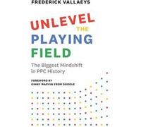 Unlevel the Playing Field | Frederick Vallaeys Frederick Vallaeys (Auteur)