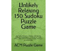 Unlikely Relaxing 150 Sudoku Puzzle Game: For Adult, Children, or Elders / 150 Normal Difficulty Puzzle Game / 6 x 9.300 IN / Large Print ... Best ... Travelers, Friends, Family or to anyone dear