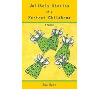 Unlikely Stories Of A Perfect Childhood