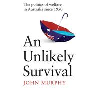 Unlikely Survival The Politics of Welfare in Australia since 1950 - John Murphy - Melbourne University Publishing - ebook (ePub) - Livre