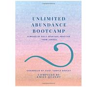 Unlimited Abundance Bootcamp: 8-Weeks Of Daily Spiritual Practice By Joshua