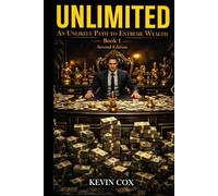 UNLIMITED: AN UNLIKELY PATH TO EXTREME WEALTH | Book 1