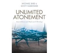 Unlimited Atonement: Amyraldism and Reformed Theology