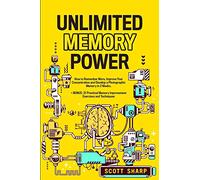 Unlimited Memory Power: How to Remember More, Improve Your Concentration and Develop a Photographic Memory in 2 Weeks. + BONUS: 21 Practical Memory Improvement Exercises and Techniques