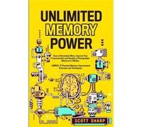 Unlimited Memory Power How to Remember More Improve Your Concentration and Develop a Photographic Memory in 2 Weeks. BONUS 21 Practical Memory Improvement Scott SharpScott Sharp (Auteur)