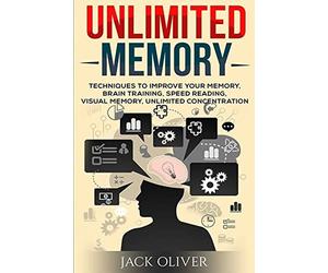 Unlimited Memory: Techniques to Improve Your Memory, Remember What You Want, Brain Training, Speed Reading, Visual Memory