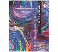Unlimited Possibilities: Fluid Acrylic Pouring & Abstract Art - Vol 2 (Because I Can)