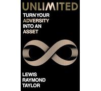 Unlimited: Turn Your Adversity into an Asset - The Inspiring True Story