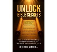 Unlock Bible Secrets: How to Study the Bible Using Stong's Concordance, the Septuagint, and Interlinear Texts