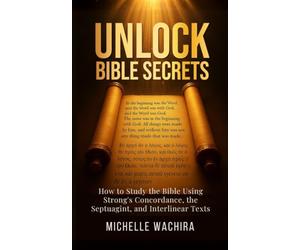 Unlock Bible Secrets: How to Study the Bible Using Stong's Concordance, the Septuagint, and Interlinear Texts