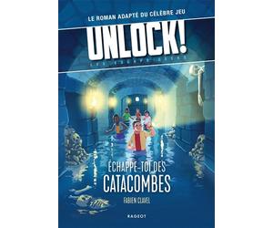 Unlock! Les Escape Geeks - Échappe-toi des catacombes ! - Fabien Clavel - Rageot - broché - Roman adolescent