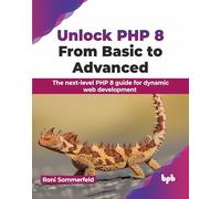 Unlock PHP 8 – De débutant à avancé : guide pour le développement web dynamique – Édition anglaise