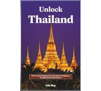 Unlock Thailand: The Practical Thailand Travel Guide for Beginners, Families & Solo Adventurers