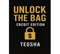 Unlock The Bag: Credit Edition: Fix your credit. Secure the bag. Change your life.