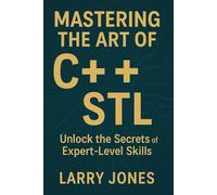Unlock the full potential of C++ programming with *Mastering the Art of C++ STL: Unlock the Secrets of Expert-Level Skills