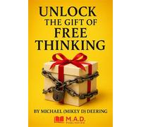 Unlock The Gift of Free Thinking - Michael Mikey D Deering - M.A.D. PUBLISHING - ebook (ePub) - Livre