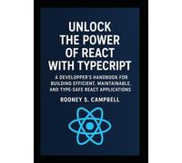 Unlock the Power of React with TypeScript: A Developer's Handbook for Building Efficient, Maintainable, and Type Safe React Applications