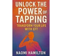 Unlock the Power of Tapping: Transform Your Life with EFT