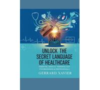 “Unlock the Secret Language of Healthcare”: “Essential Medical Terminology for Beginners & Professionals”