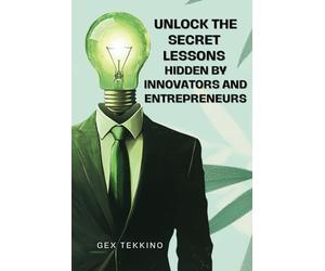 Unlock the Secrets Lessons Hidden by Innovators and Entrepreneurs: The Ultimate Success Playbook of the World's Greatest Billionaires