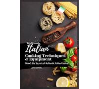 Unlock the Secrets of Authentic Italian Cuisine: Traditional Italian Cooking Techniques and Equipment