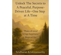 Unlock The Secrets To A Peaceful, Purpose-Driven Life-One Step At A Time: Timeless Truths for Living - A Spiritual Guide to Inner Peace and Purse