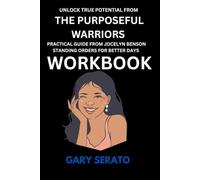 Unlock TRUE POTENTIAL FROM THE PURPOSEFUL WARRIORS WORKBOOK: Practical Guide from Jocelyn Benson Standing Orders for Better Days