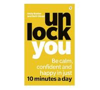 Unlock You: Be calm, confident and happy in just 10 minutes a day