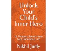Unlock Your Child's Inner Hero: 16 Timeless Secrets from Lord Hanuman's Life and Wisdom