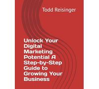 Unlock Your Digital Marketing Potential A Step-by-Step Guide to Growing Your Business
