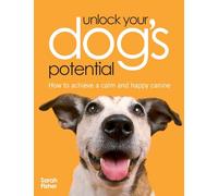 Unlock Your Dog's Potential: How To Achieve A Calm And Happy Canine