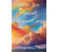 Unlock Your Dreams with Rainbow Energy: Manifestation Planner