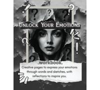 UNLOCK YOUR EMOTIONS- WORKBOOK.: Creative mental, safe care journal, Draw, sketch&write tasks woekbook, Teens, Adults Stress relief note, art ... activities, self reflection, motivation