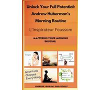 Unlock Your Full Potential: Andrew Huberman's Morning Routine: The ultimate morning routine, miracle morning, 5am clock, morning mind set, do it today,