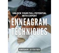 Unlock Your Full Potential with Expert Enneagram Techniques: Discover Your Inner Power Through Enneagram Expertise.