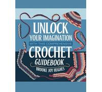 Unlock Your Imagination with Comprehensive Crochet Guidebook - Brooke Joy Hughes: An All-Inclusive Resource for Crafters Seeking to Enhance Their Skills and Techniques